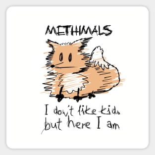 Methimals - I don't like kids but here I am Magnet